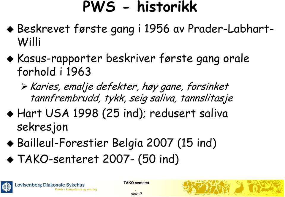 høy gane forsinket tannfrembrudd tykk seig saliva tannslitasje Hart USA 1998 (25