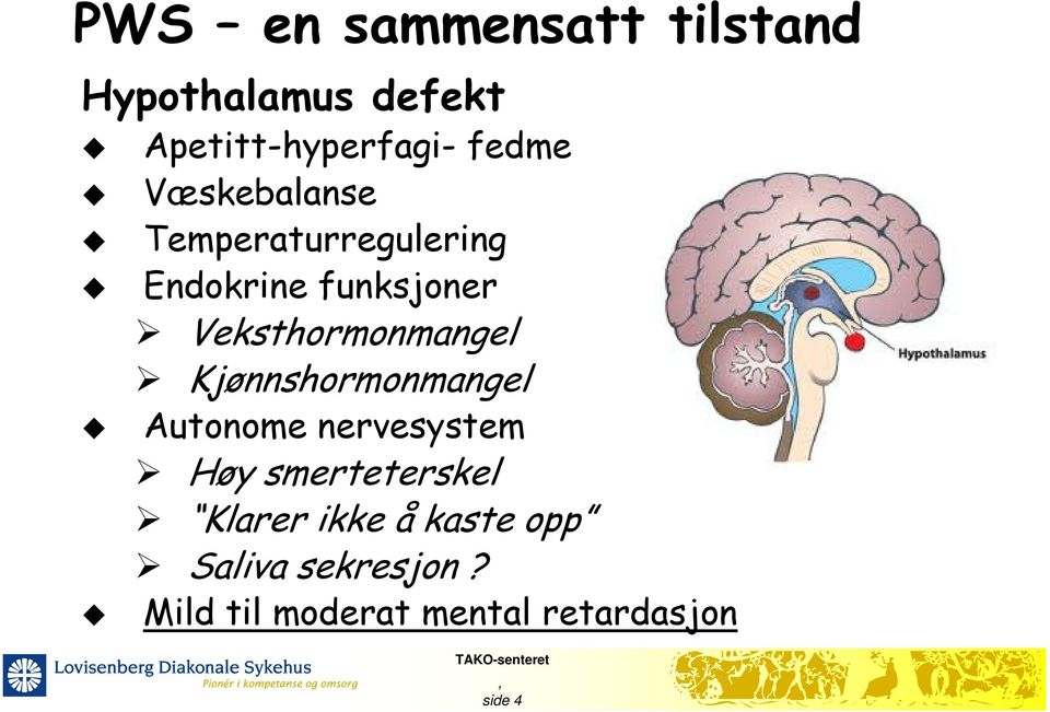 Veksthormonmangel Kjønnshormonmangel Autonome nervesystem Høy