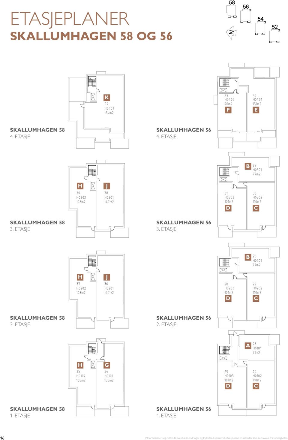 ETASJE SKALLUMHAGEN 56 2. ETASJE A H G D C SKALLUMHAGEN 58 1. ETASJE SKALLUMHAGEN 56 1.