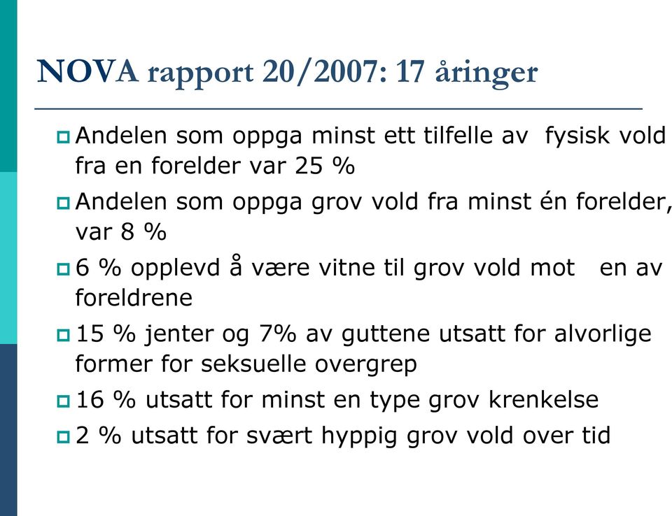 vitne til grov vold mot en av foreldrene 15 % jenter og 7% av guttene utsatt for alvorlige former