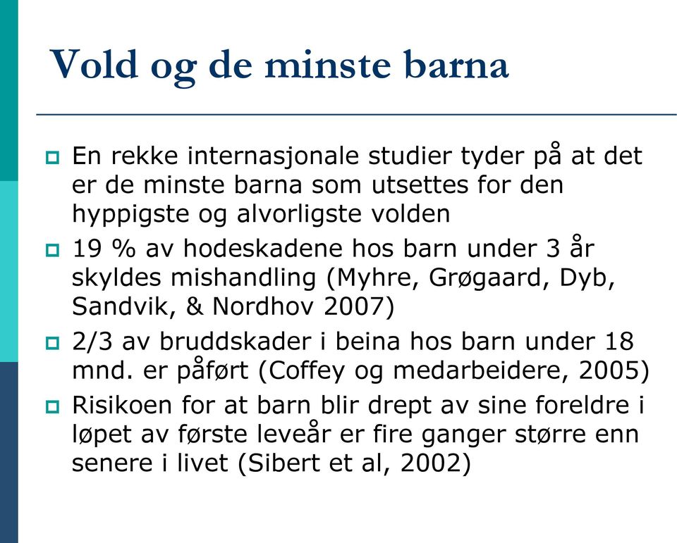 Sandvik, & Nordhov 2007) 2/3 av bruddskader i beina hos barn under 18 mnd.
