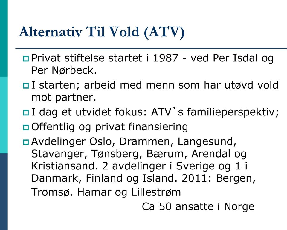 I dag et utvidet fokus: ATV`s familieperspektiv; Offentlig og privat finansiering Avdelinger Oslo, Drammen,