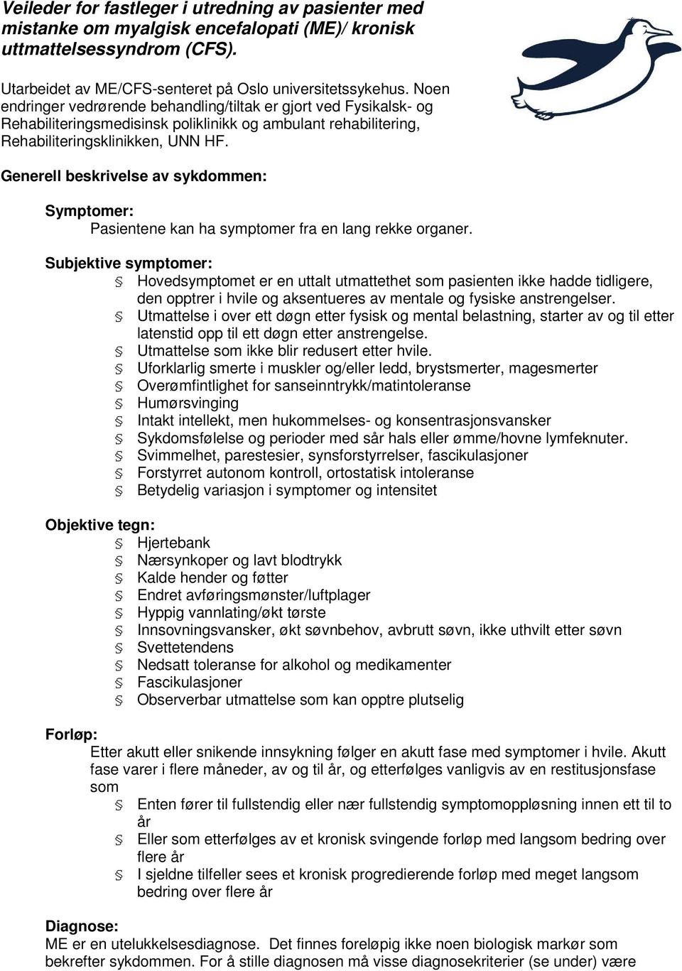 Generell beskrivelse av sykdommen: Symptomer: Pasientene kan ha symptomer fra en lang rekke organer.