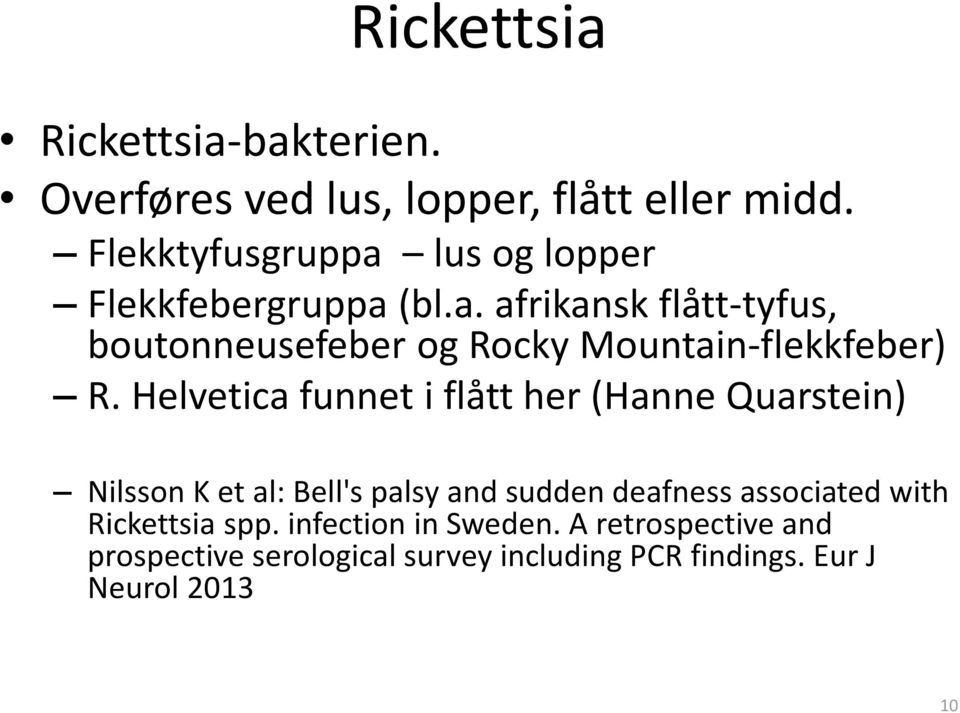 Helvetica funnet i flått her (Hanne Quarstein) Nilsson K et al: Bell's palsy and sudden deafness associated with