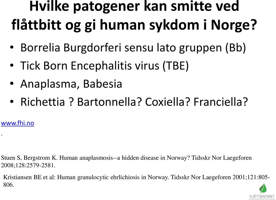 Bartonnella? Coxiella? Franciella? www.fhi.no. Stuen S, Bergstrom K.