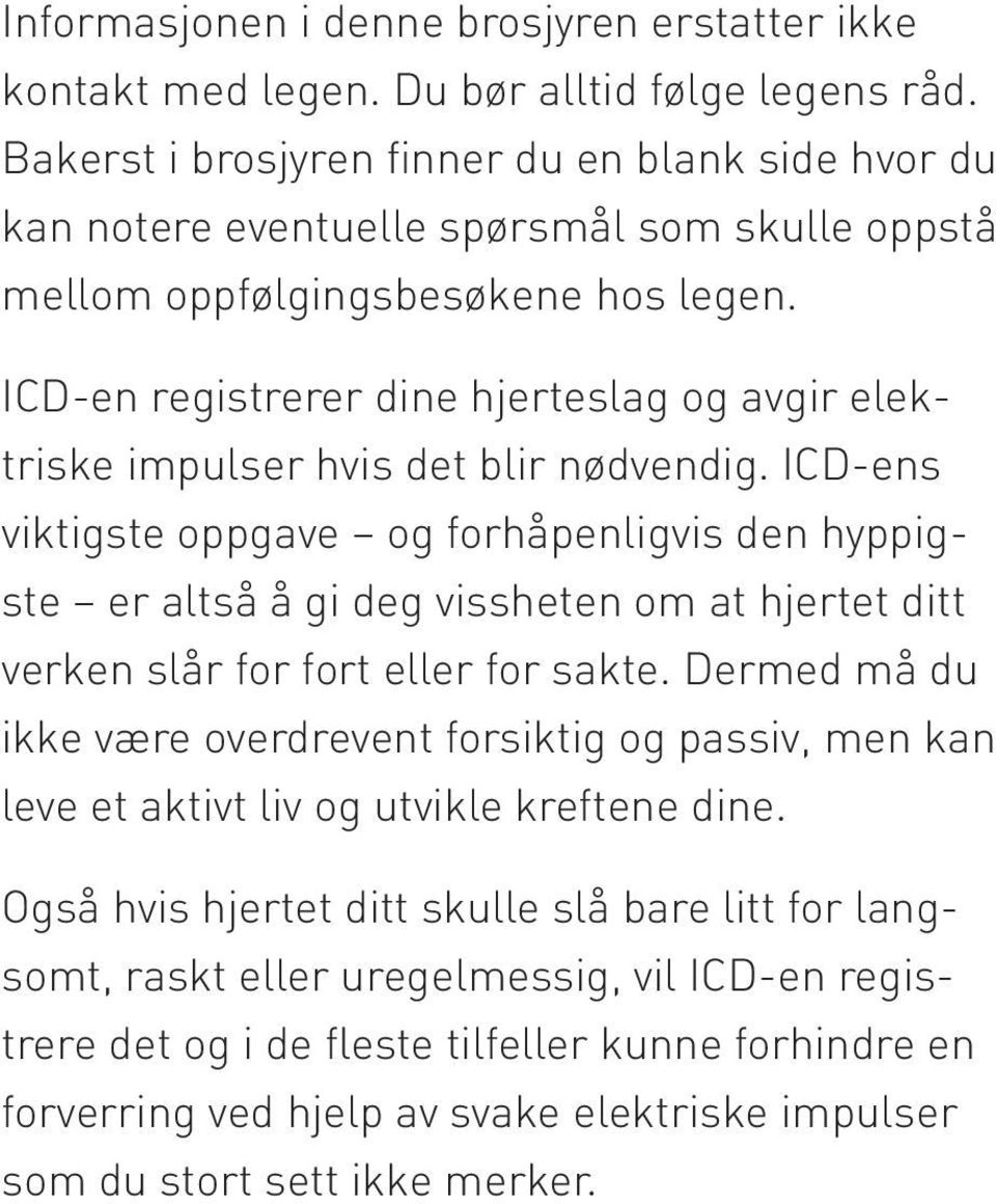 ICD-en registrerer dine hjerteslag og avgir elektriske impulser hvis det blir nødvendig.