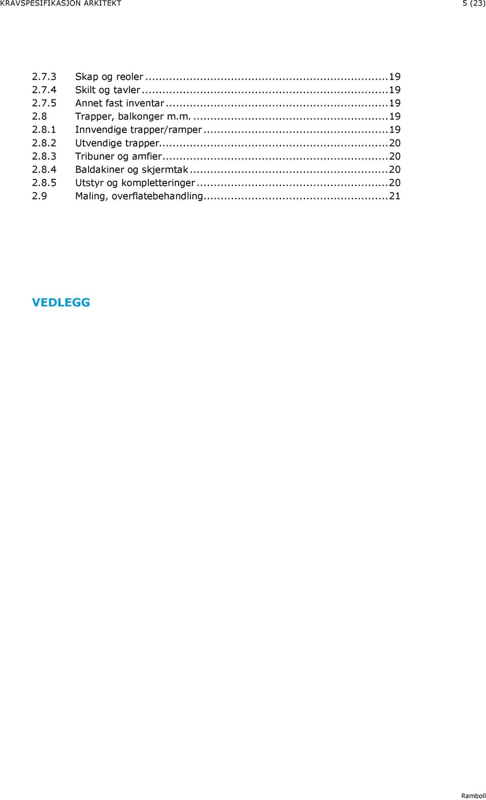 .. 20 2.8.3 Tribuner og amfier... 20 2.8.4 Baldakiner og skjermtak... 20 2.8.5 Utstyr og kompletteringer.