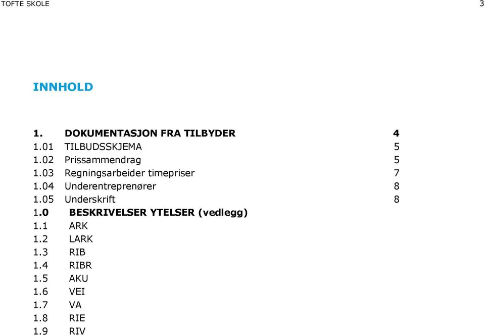 03 Regningsarbeider timepriser 7 1.04 Underentreprenører 8 1.