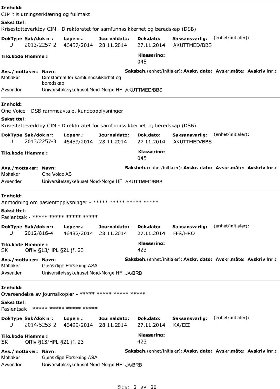 : Mottaker Direktoratat for samfunnssikkerhet og beredskap niversitetssykehuset Nord-Norge HF AKTTMED/BBS nnhold: One Voice - DSB rammeavtale, kundeopplysninger Krisestøtteverktøy CM - Direktoratet