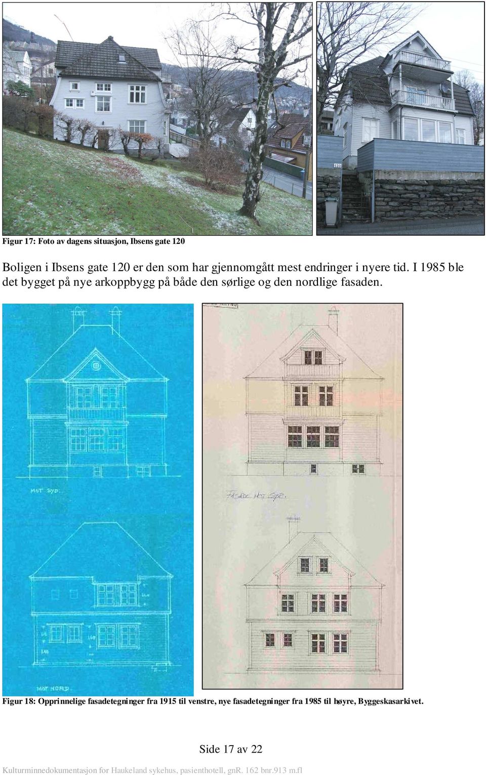 I 1985 ble det bygget på nye arkoppbygg på både den sørlige og den nordlige fasaden.