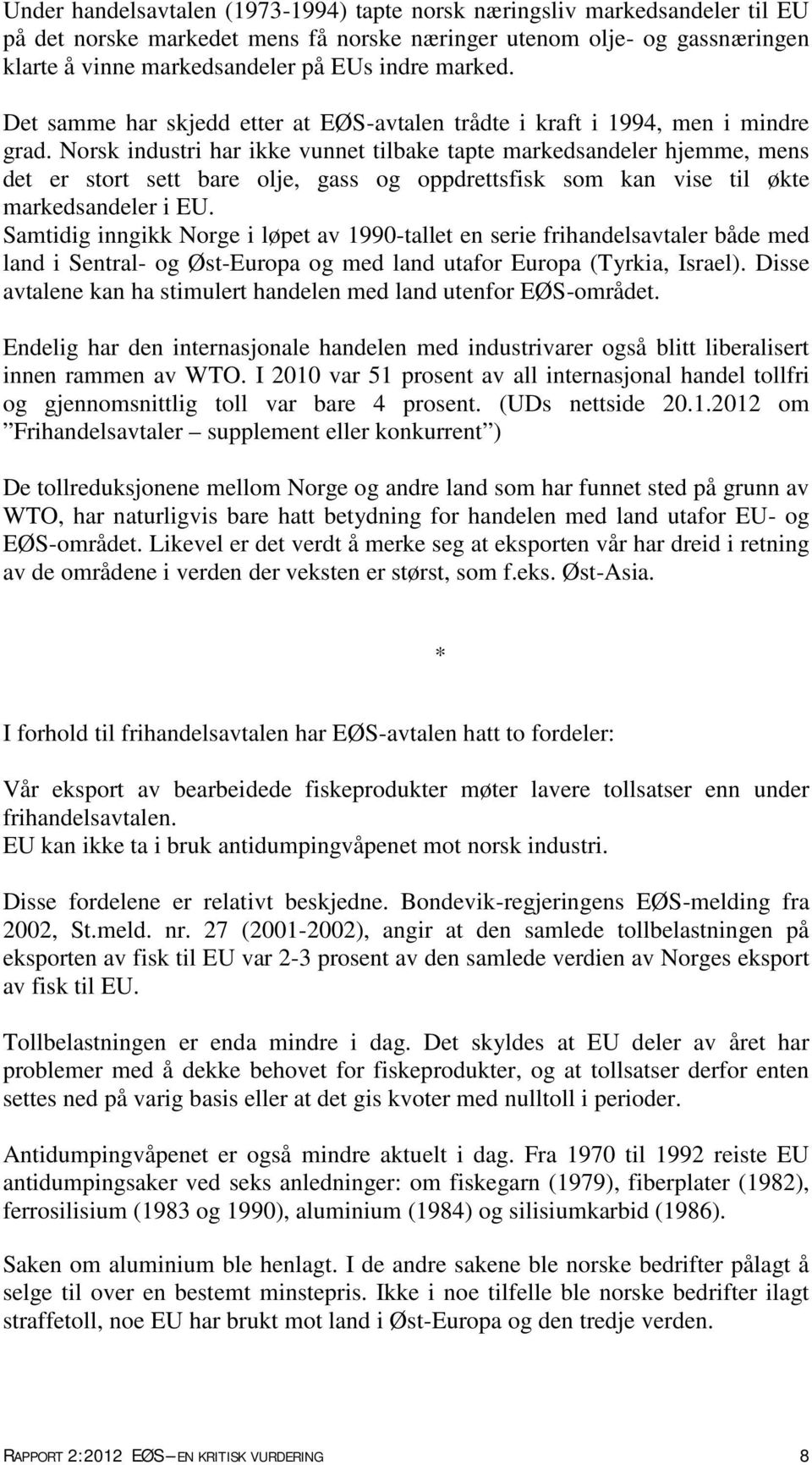 Norsk industri har ikke vunnet tilbake tapte markedsandeler hjemme, mens det er stort sett bare olje, gass og oppdrettsfisk som kan vise til økte markedsandeler i EU.