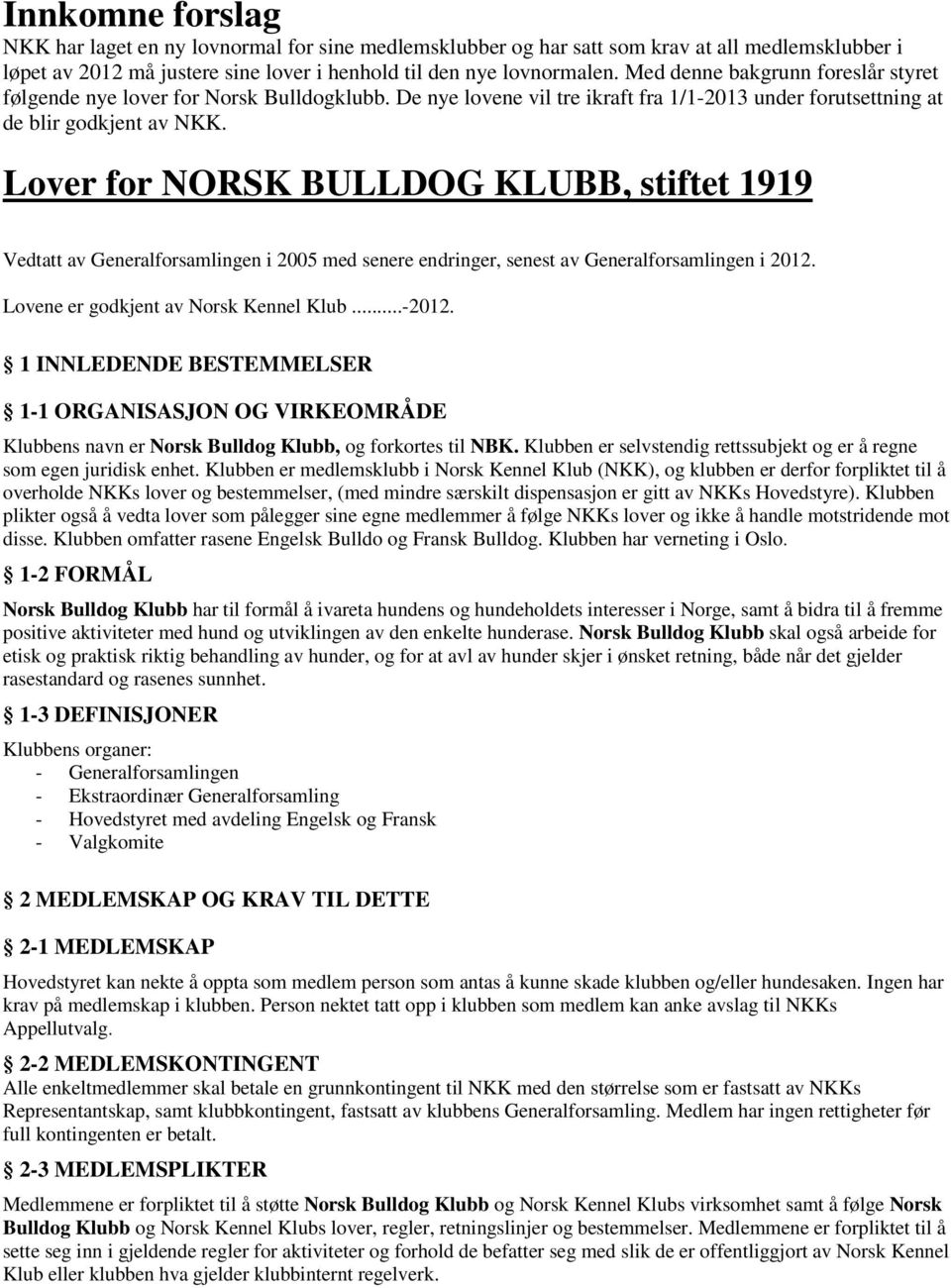 Lover for NORSK BULLDOG KLUBB, stiftet 1919 Vedtatt av Generalforsamlingen i 2005 med senere endringer, senest av Generalforsamlingen i 2012. Lovene er godkjent av Norsk Kennel Klub...-2012.
