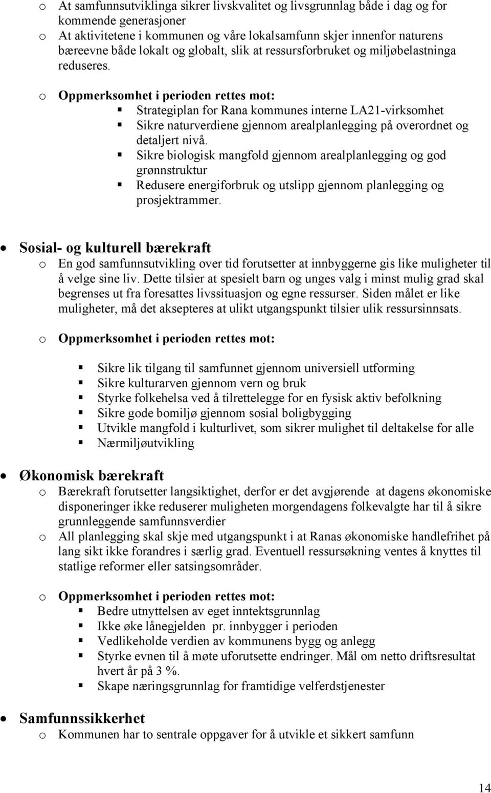 o Oppmerksomhet i perioden rettes mot: Strategiplan for Rana kommunes interne LA21-virksomhet Sikre naturverdiene gjennom arealplanlegging på overordnet og detaljert nivå.