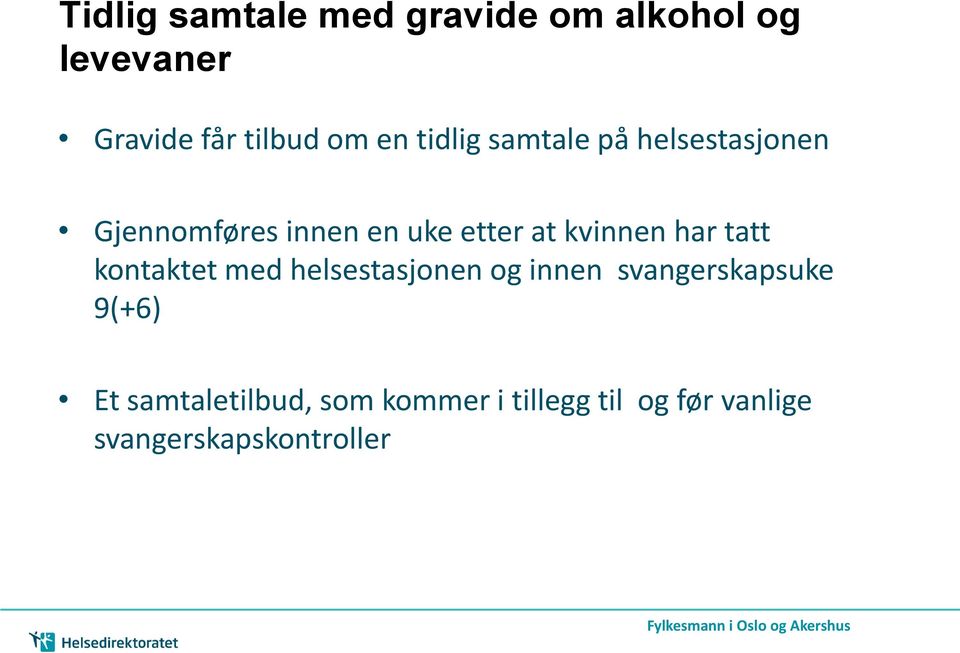 har tatt kontaktet med helsestasjonen og innen svangerskapsuke 9(+6) Et