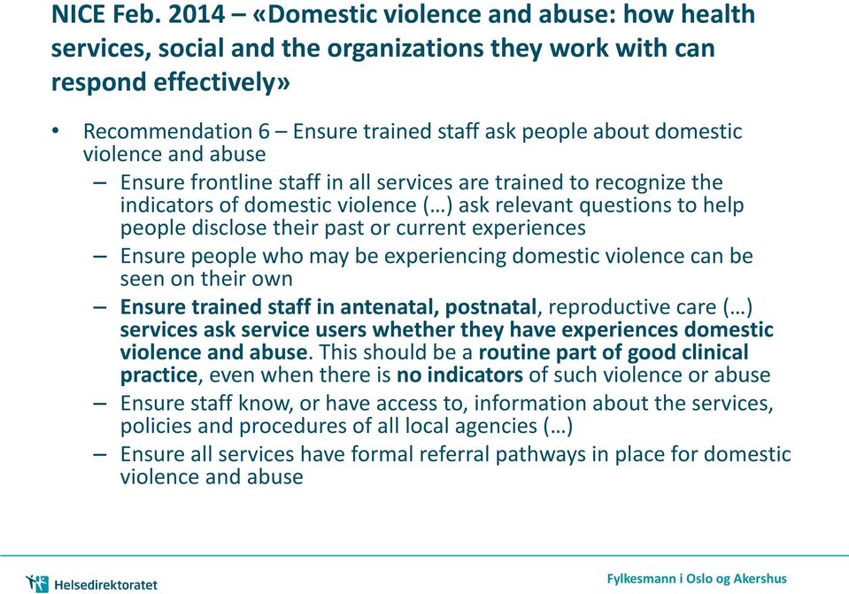 and abuse Ensure frontline staff in all services are trained to recognize the indicators of domestic violence ( ) ask relevant questions to help people disclose their past or current experiences