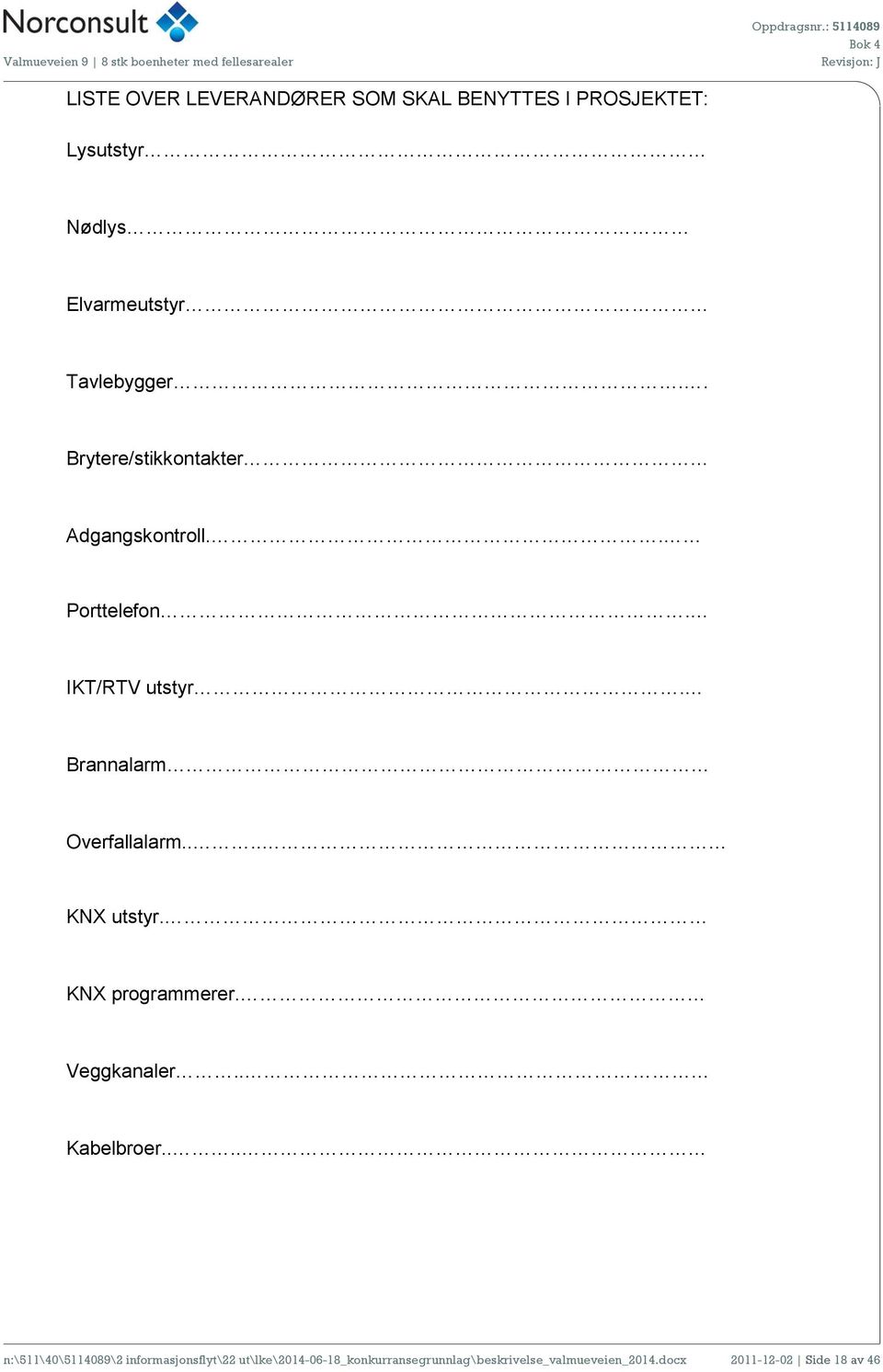 ... KNX utstyr. KNX programmerer. Veggkanaler.. Kabelbroer.