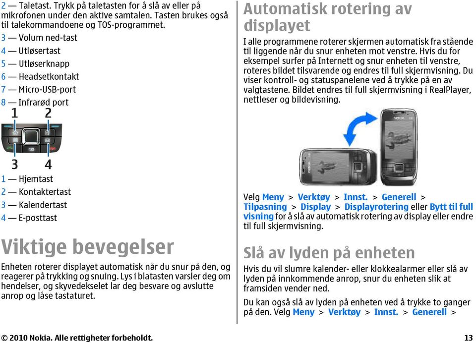 liggende når du snur enheten mot venstre. Hvis du for eksempel surfer på Internett og snur enheten til venstre, roteres bildet tilsvarende og endres til full skjermvisning.