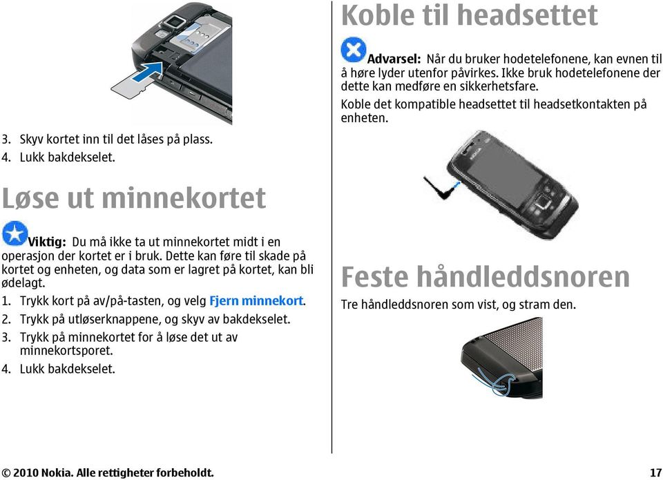 Løse ut minnekortet Viktig: Du må ikke ta ut minnekortet midt i en operasjon der kortet er i bruk. Dette kan føre til skade på kortet og enheten, og data som er lagret på kortet, kan bli ødelagt. 1.