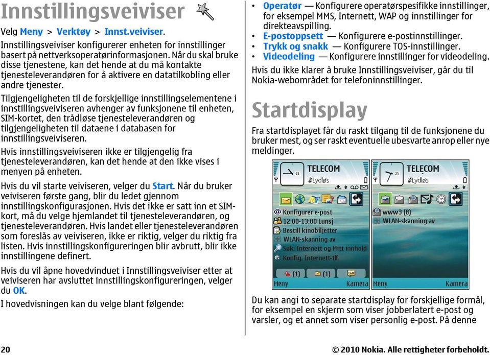 Tilgjengeligheten til de forskjellige innstillingselementene i innstillingsveiviseren avhenger av funksjonene til enheten, SIM-kortet, den trådløse tjenesteleverandøren og tilgjengeligheten til