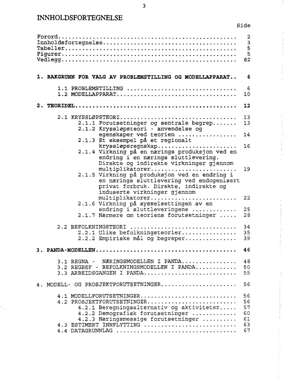 .................................. l O 2 TEORIDEL... "'............. 12 2. l KRYSSLØPSTEORI.................................. 13 2.1.1 Forutsetninger og sentrale begrep... 13 2.1.2 Kryssløpsteori - anvendelse og egenskaper ved teorien.