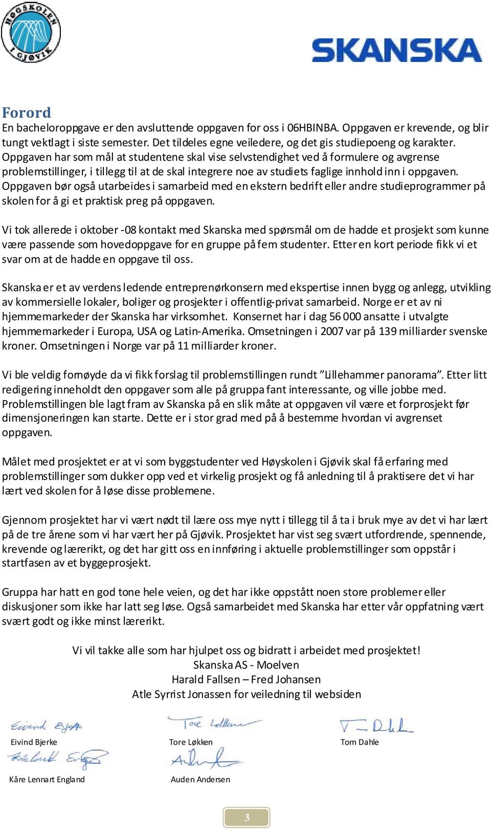 Oppgaven har som mål at studentene skal vise selvstendighet ved å formulere og avgrense problemstillinger, i tillegg til at de skal integrere noe av studiets faglige innhold inn i oppgaven.