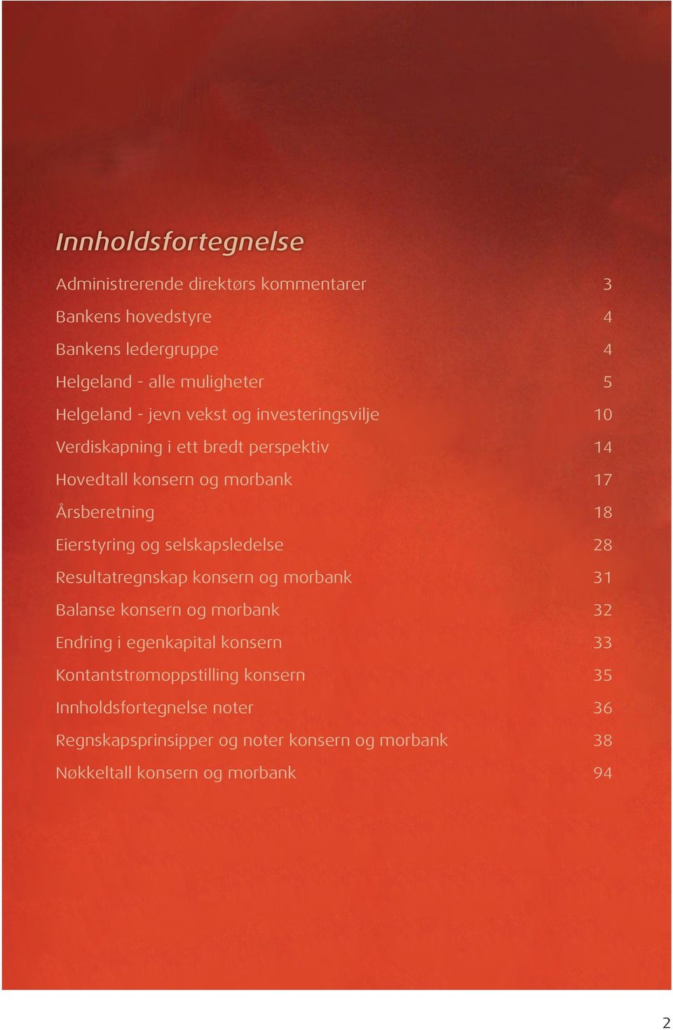 Eierstyring og selskapsledelse 28 Resultatregnskap konsern og morbank 31 Balanse konsern og morbank 32 Endring i egenkapital konsern 33