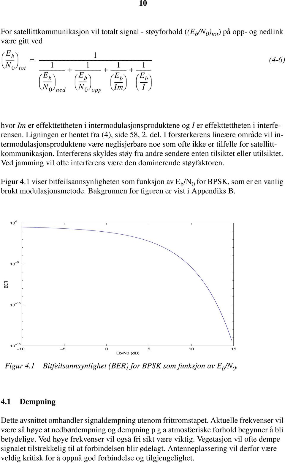 ----- b Im I N 0 ned N 0 opp (4-6) hvor Im er effekttettheten i intermodulasjonsproduktene og I er effekttettheten i interferensen. Ligningen er hentet fra (4), side 58, 2. del.