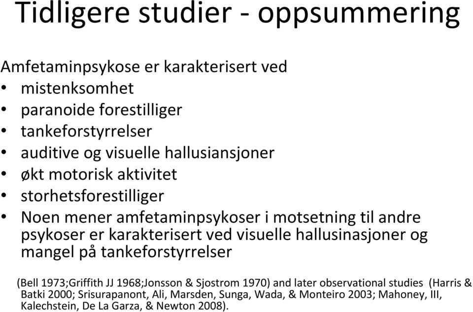 karakterisert ved visuelle hallusinasjoner og mangel på tankeforstyrrelser (Bell 1973;Griffith JJ 1968;Jonsson & Sjostrom 1970) and later