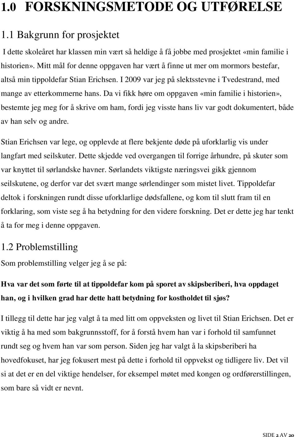 Da vi fikk høre om oppgaven «min familie i historien», bestemte jeg meg for å skrive om ham, fordi jeg visste hans liv var godt dokumentert, både av han selv og andre.