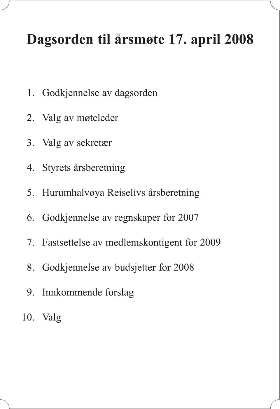 Hurumhalvøya Reiselivs årsberetning 6. Godkjennelse av regnskaper for 2007 7.