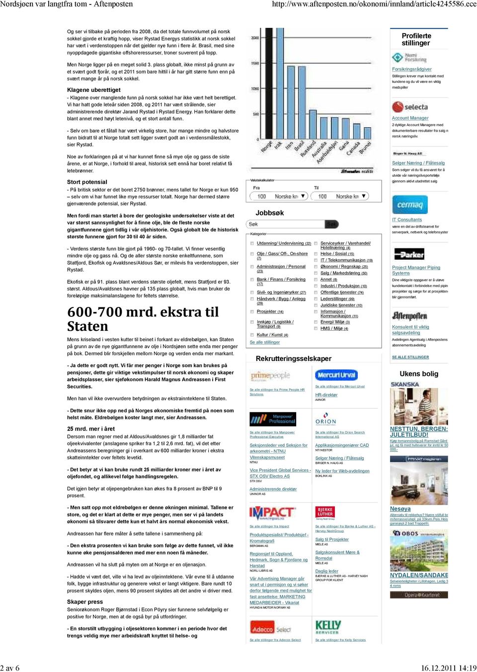 gjelder nye funn i flere år. Brasil, med sine nyoppdagede gigantiske offshoreressurser, troner suverent på topp. Men Norge ligger på en meget solid 3.