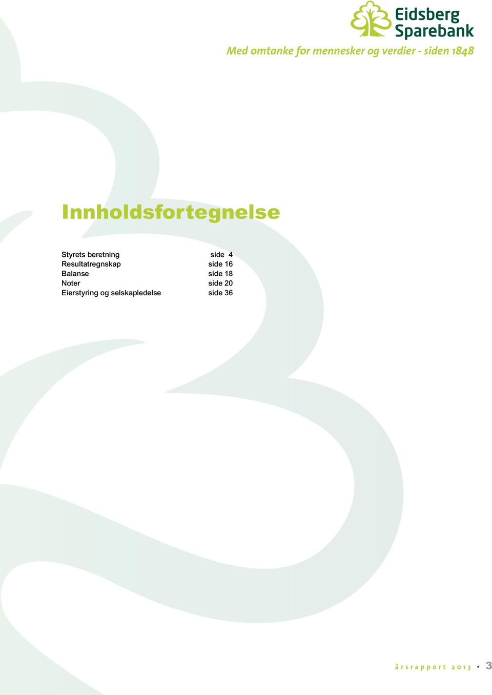 Resultatregnskap side 16 Balanse side 18 Noter side 20