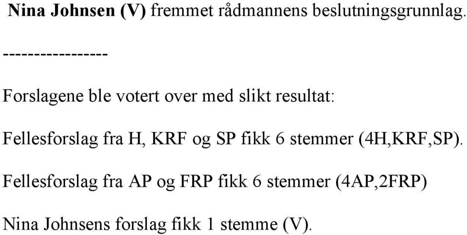 Fellesforslag fra H, KRF og SP fikk 6 stemmer (4H,KRF,SP).