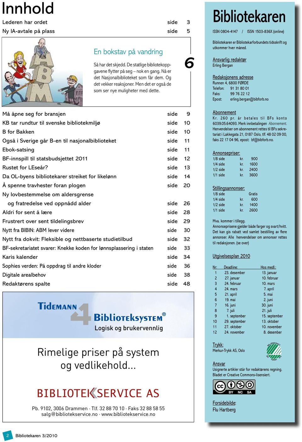 6 Bibliotekaren er Bibliotekarforbundets tidsskrift og utkommer hver måned.