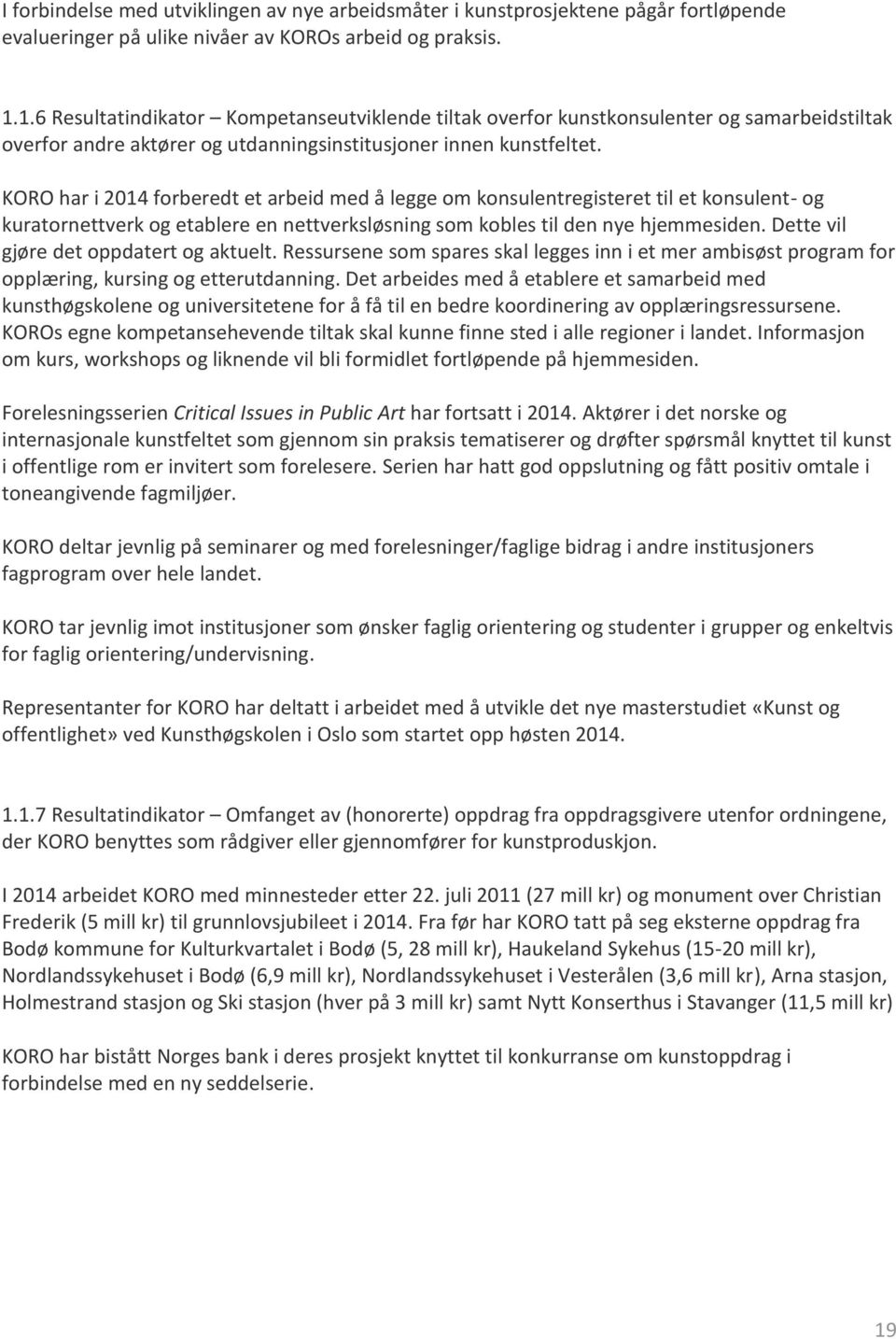 KORO har i 2014 forberedt et arbeid med å legge om konsulentregisteret til et konsulent- og kuratornettverk og etablere en nettverksløsning som kobles til den nye hjemmesiden.