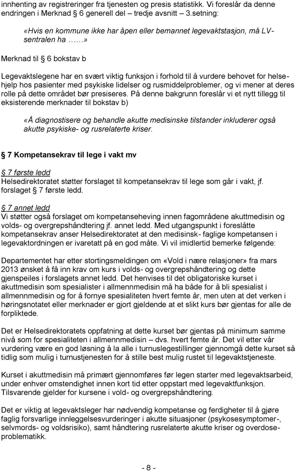 helsehjelp hos pasienter med psykiske lidelser og rusmiddelproblemer, og vi mener at deres rolle på dette området bør presiseres.