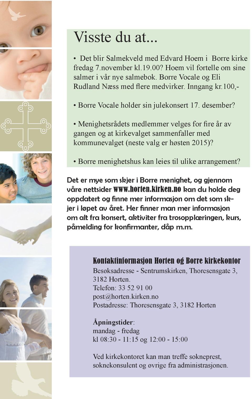 Borre menighetshus kan leies til ulike arrangement? Det er mye som skjer i Borre menighet, og gjennom våre nettsider www.horten.kirken.