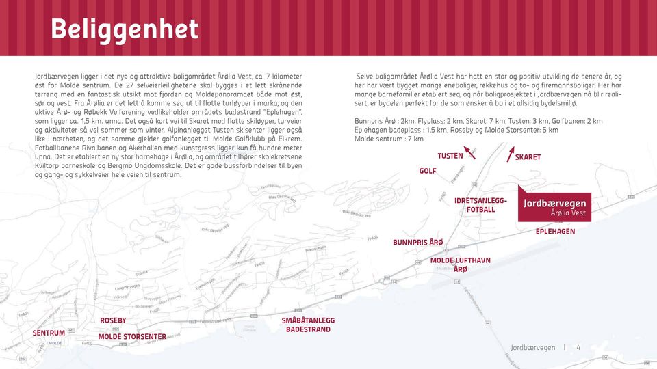 Fra Årølia er det lett å komme seg ut til flotte turløyper i marka, og den aktive Årø- og Røbekk Velforening vedlikeholder områdets badestrand Eplehagen, som ligger ca. 1,5 km. unna.