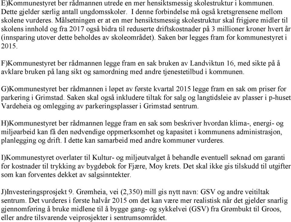 dette beholdes av skoleområdet). Saken bør legges fram for kommunestyret i 2015.