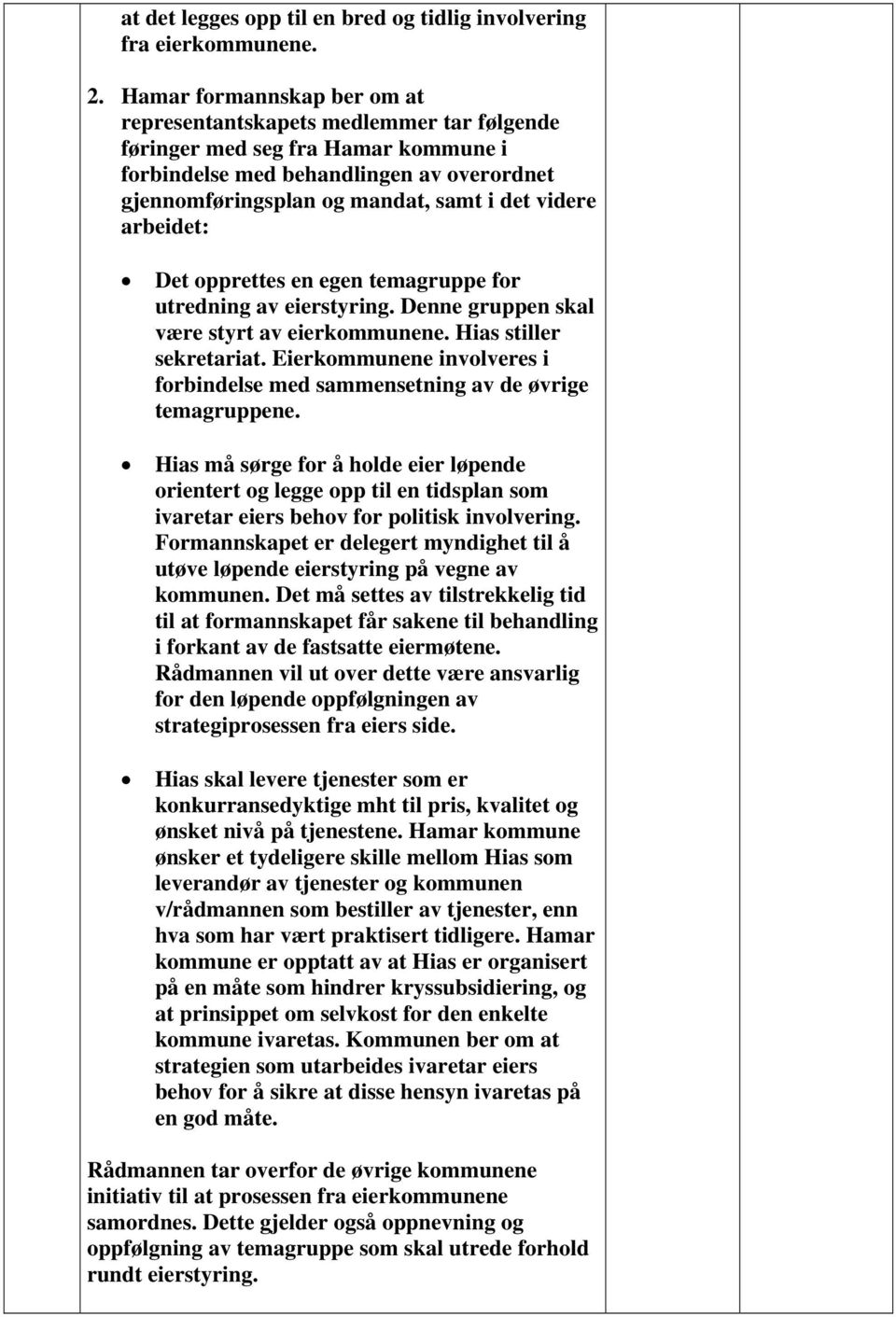 arbeidet: Det opprettes en egen temagruppe for utredning av eierstyring. Denne gruppen skal være styrt av eierkommunene. Hias stiller sekretariat.