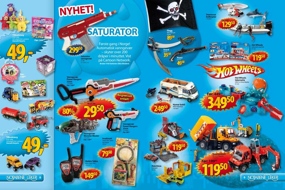 Bruker 4 AA batterier (ikke ikludert) Flagg 90x150 cm 26260 89 50 Sverd 26276 Pistol 26274 Searescue helikopter 139,4647 Før: 2 Hot Wheels lekesett med bil R1706 Før: Før: Vanngevær Power Rangers