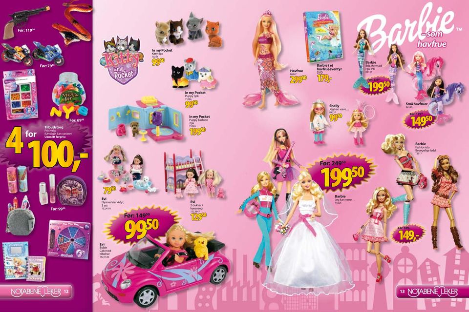 Før: 2 Barbie Brb Mermaid Ppk Intl R4137 Før: 2 1 Små havfruer R4140 Før: 1 Barbie Fashionista Bevegelige ledd T3517 1 Før: Evi