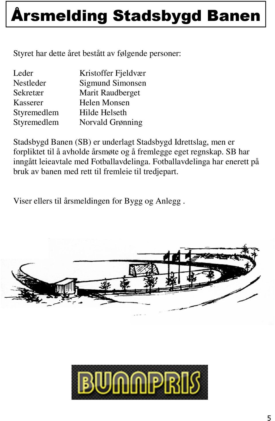 underlagt Stadsbygd Idrettslag, men er forpliktet til å avholde årsmøte og å fremlegge eget regnskap.