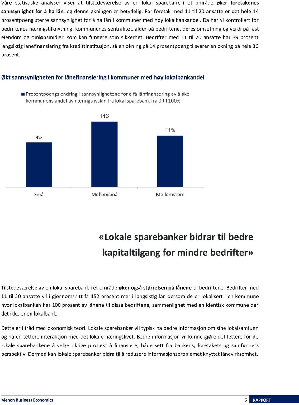 Da har vi kontrollert for bedriftenes næringstilknytning, kommunenes sentralitet, alder på bedriftene, deres omsetning og verdi på fast eiendom og omløpsmidler, som kan fungere som sikkerhet.