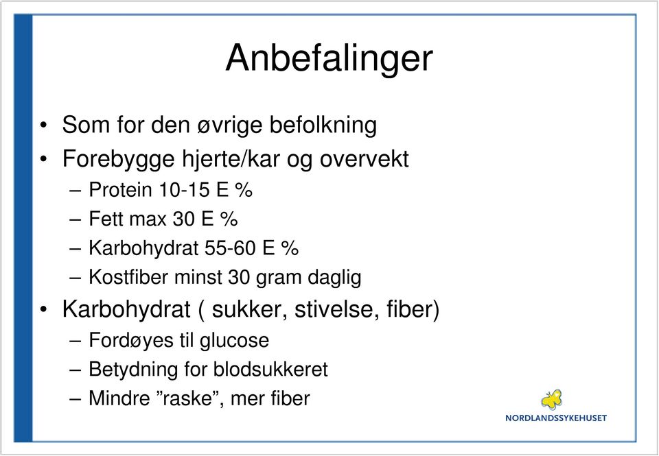 Kostfiber minst 30 gram daglig Karbohydrat ( sukker, stivelse,