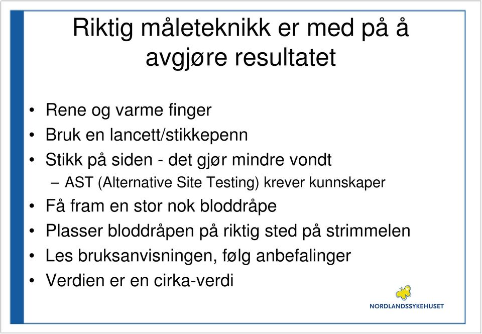 Testing) krever kunnskaper Få fram en stor nok bloddråpe Plasser bloddråpen på