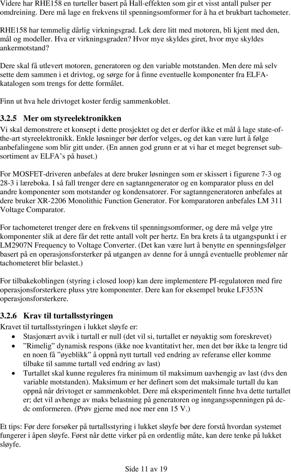 Dere skal få utlevert motoren, generatoren og den variable motstanden.