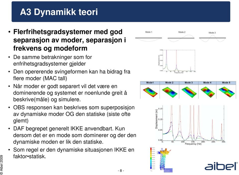 greit å beskrive(måle) og simulere.