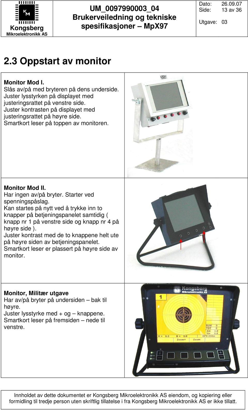 Kan startes på nytt ved å trykke inn to knapper på betjeningspanelet samtidig ( knapp nr 1 på venstre side og knapp nr 4 på høyre side ).