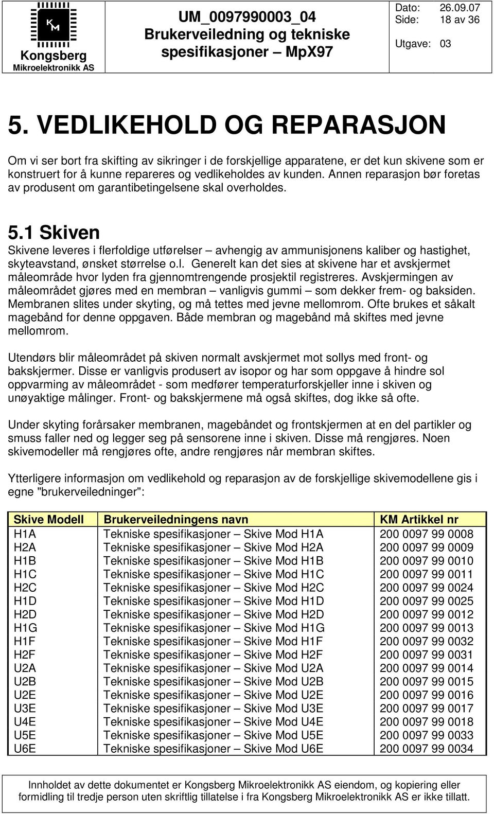 1 Skiven Skivene leveres i flerfoldige utførelser avhengig av ammunisjonens kaliber og hastighet, skyteavstand, ønsket størrelse o.l. Generelt kan det sies at skivene har et avskjermet måleområde hvor lyden fra gjennomtrengende prosjektil registreres.